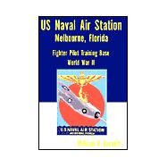 U. S. Naval Air Station, Melbourne, Florida, World War II by BARNETT WILLIAM, 9780738856322