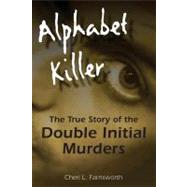 Alphabet Killer The True Story of the Double Initial Murders by Farnsworth, Cheri, 9780811706322