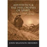 Aesthetics and the Philosophy of Spirit : From Plotinus to Schelling and Hegel by Hendrix, John Shannon, 9780820476322