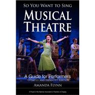 So You Want to Sing Musical Theatre A Guide for Performers by Flynn, Amanda, 9781538156322