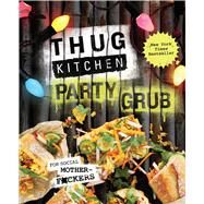 Thug Kitchen Party Grub by THUG KITCHEN, 9781623366322