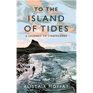 To the Island of Tides by Moffat, Alistair, 9781786896322