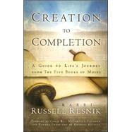 Creation to Completion : A Guide to Life's Journey from the Five Books of Moses by Resnik, Russell, 9781880226322