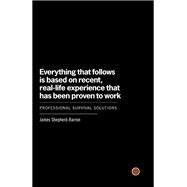 Everything That Follows Is Based on Recent, Real-Life Experience That Has Been Proven to Work Professional Survival Solutions by Shepherd-barron, James, 9780307886323