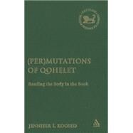 (Per)mutations of Qohelet Reading the Body in the Book by Koosed, Jennifer L., 9780567026323