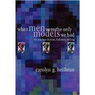 When Men Were the Only Models We Had by Heilbrun, Carolyn G., 9780812236323