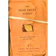 The Dead Emcee Scrolls The Lost Teachings of Hip-Hop by Williams, Saul, 9781416516323