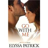 Go With Me by Patrick, Elyssa, 9781495416323