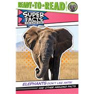 Elephants Don't Like Ants! And Other Amazing Facts (Ready-to-Read Level 2) by Feldman, Thea; Cosgrove, Lee, 9781534496323