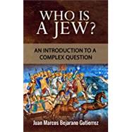 Who is a Jew?: An Introduction to a Complex by Gutierrez, Rabbi Juan Bejarano, 9781536926323