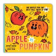 Apple vs. Pumpkin The Battle for the Best Fall Treat Is On! by Burton, Jeffrey; Jean, Lydia, 9781665936323