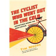 The Cyclist Who Went Out in the Cold by Moore, Tim, 9781681776323