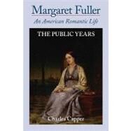 Margaret Fuller An American Romantic Life Volume II: The Public Years by Capper, Charles, 9780195396324