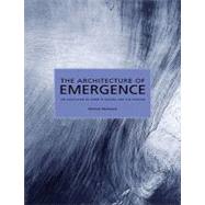 The Architecture of Emergence The Evolution of Form in Nature and Civilisation by Weinstock, Michael, 9780470066324
