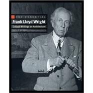 The Essential Frank Lloyd Wright by Wright, Frank Lloyd, 9780691146324