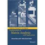 Solutions Manual to accompany Fundamentals of Matrix Analysis with Applications by Saff, Edward Barry; Snider, Arthur David, 9781118996324