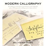 Modern Calligraphy Everything You Need to Know to Get Started in Script Calligraphy by Suber Thorpe, Molly, 9781250016324