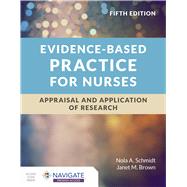 Evidence-Based Practice for Nurses: Appraisal and Application of Research by Nola A. Schmidt; Janet M. Brown, 9781284226324