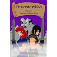Desperate Wishes by Bivens, Jonathan Nathaniel; Bivens, Kenneth Lee, Jr., 9781500966324