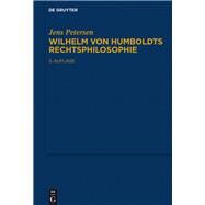 Wilhelm Von Humboldts Rechtsphilosophie by Petersen, Jens, 9783110466324