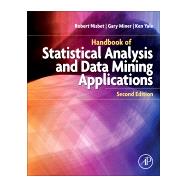 Handbook of Statistical Analysis and Data Mining Applications by Nisbet, Robert; Miner, Gary; Yale, Ken, 9780124166325