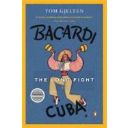 Bacardi and the Long Fight for Cuba : The Biography of a Cause by Gjelten, Tom (Author), 9780143116325