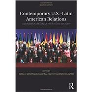Contemporary U.S.-Latin American Relations: Cooperation or Conflict in the 21st Century? by Dominguez; Jorge I., 9781138786325