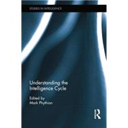 Understanding the Intelligence Cycle by Phythian; Mark, 9781138856325