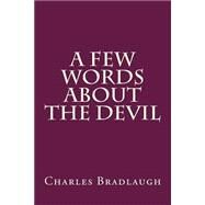 A Few Words About the Devil by Bradlaugh, Charles, 9781505386325