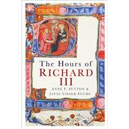 The Hours of Richard III by Sutton, Anne F.; Visser-Fuchs, Livia, 9781803996325