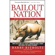 Bailout Nation, with New Post-Crisis Update How Greed and Easy Money Corrupted Wall Street and Shook the World Economy by Ritholtz, Barry; Task, Aaron; Fleckenstein, Bill, 9780470596326