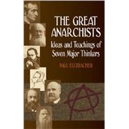 The Great Anarchists Ideas and Teachings of Seven Major Thinkers by Eltzbacher, Paul; Byington, Steven T., 9780486436326
