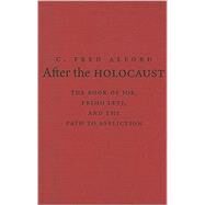 After the Holocaust: The Book of Job, Primo Levi, and the Path to Affliction by C. Fred Alford, 9780521766326