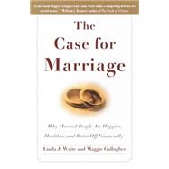 The Case for Marriage Why Married People are Happier, Healthier and Better Off Financially by Waite, Linda; Gallagher, Maggie, 9780767906326