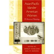 Asian/Pacific Islander American Women : A Historical Anthology by Hune, Shirley, 9780814736326