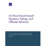 Air Force Sexual Assault Situations, Settings, and Offender Behaviors by Miller, Laura L.; Keller, Kirsten M.; Wagner, Lisa; Marcellino, William; Donohue, Amy Grace; Greathouse, Sarah Michal; Matthews, Miriam; Ayer, Lynsay, 9780833096326