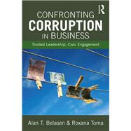 Confronting Corruption in Business: Trusted Leadership, Civic Engagement by Belasen; Alan, 9781138916326