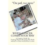 When Cancer Comes Your Way by Clarke, Howard F.; Clarke, Beverley, 9781440486326