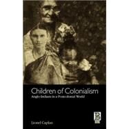 Children of Colonialism Anglo-Indians in a Postcolonial World by Caplan, Lionel, 9781859736326