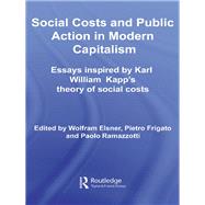 Social Costs and Public Action in Modern Capitalism : Essays Inspired by Karl William Kapp's Theory of Social Costs by Elsner, Wolfram; Frigato, Pietro; Ramazzotti, Paolo, 9780203966327
