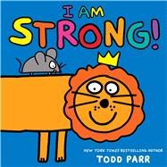 I Am Strong! by Parr, Todd, 9780316376327