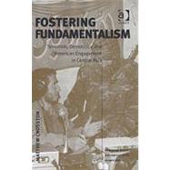 Fostering Fundamentalism: Terrorism, Democracy and American Engagement in Central Asia by Crosston,Matthew, 9780754646327