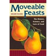 Moveable Feasts : The History, Science, and Lore of Food by McNamee, Gregory, 9780803216327
