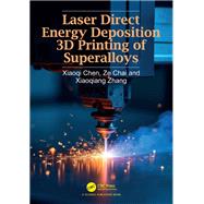 Laser Direct Energy Deposition 3D Printing of Superalloys by Xiaoqi Chen; Ze Chai; Xiaoqiang Zhang, 9781003406327