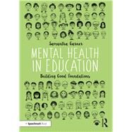 Mental Health in Education: Building Good Foundations: A Basic Guide to Supporting Mental Health in Schools by Garner,Samantha, 9781138386327