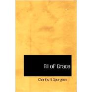 All of Grace by Spurgeon, Charles H., 9781437506327