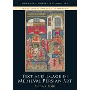 Text and Image in Medieval Persian Art by Blair, Sheila S., 9781474446327
