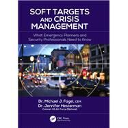 Soft Targets and Crisis Management: What Emergency Planners and Security Professionals Need to Know by Fagel; Michael J., 9781498756327