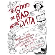 The Good, the Bad, and the Data: Shane the Lone Ethnographers Basic Guide to Qualitative Data Analysis by Galman,Sally Campbell, 9781598746327