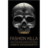 Fashion Killa How Hip-Hop Revolutionized High Fashion by Krishnamurthy, Sowmya, 9781982176327
